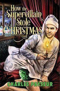 How the Supervillain Stole Christmas by Charles Payseur