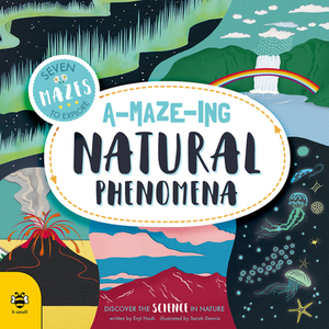 A-Maze-Ing Natural Phenomena: Discover the Science in Nature by Eryl Nash