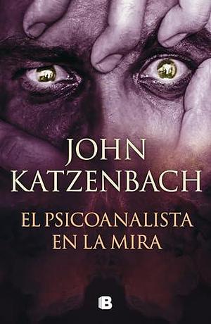 El psicoanalista en la mira / The last patient by John Katzenbach, John Katzenbach