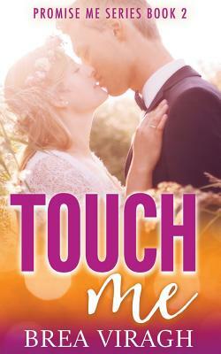 Touch Me Promise Me Book 2 by Brea Viragh