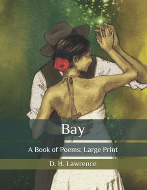 Bay: A Book of Poems: Large Print by D.H. Lawrence