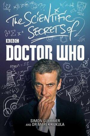The Scientific Secrets of Doctor Who by Marek Kukula, Simon Guerrier