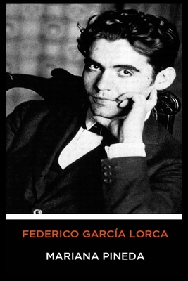 Federico García Lorca - Mariana Pineda by Federico García Lorca