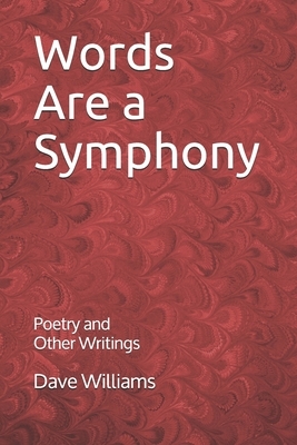 Words are a Symphony: Poetry and Other Assorted Writing by Dave Williams