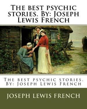 The best psychic stories. By: Joseph Lewis French by Joseph Lewis French