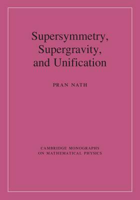 Supersymmetry, Supergravity, and Unification by Pran Nath