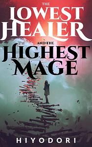 The Lowest Healer and the Highest Mage: An FF Fantasy Romance by Hiyodori