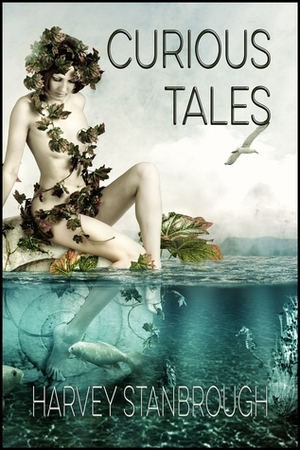 Curious Tales by Harvey Stanbrough