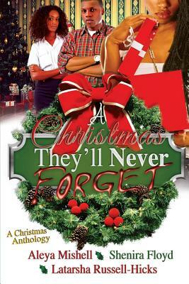 A Christmas They'll Never Forget by Latarsha Russell-Hicks, Shenira Floyd, Aleya Mishell