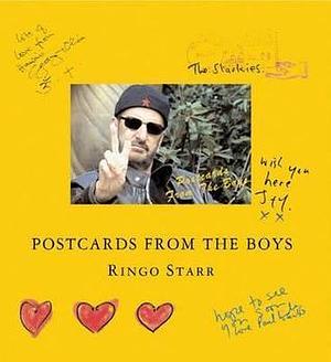 Postcards From The Boys: Featuring Postcards Sent By John Lennon, Paul Mccartney, And George Harriso by Ringo Starr, Ringo Starr