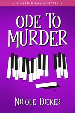Ode to Murder: A Larkin Day Mystery by Nicole Dieker