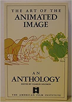 Art Of The Animated Image: An Anthology by Charles Solomon