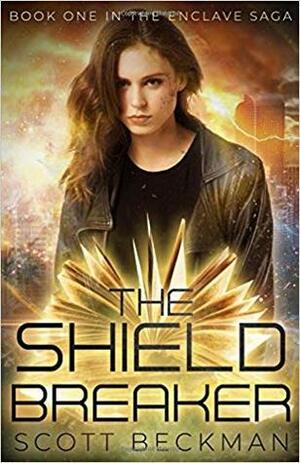 The Shield Breaker: Book One in the Enclave Saga by Scott Beckman