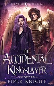 The Accidental Kingslayer by Piper Knight