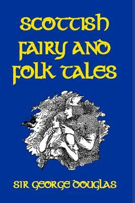 Scottish Fairy and Folk Tales by George Douglas