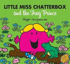Little Miss Chatterbox and the Frog Prince by Roger Hargreaves