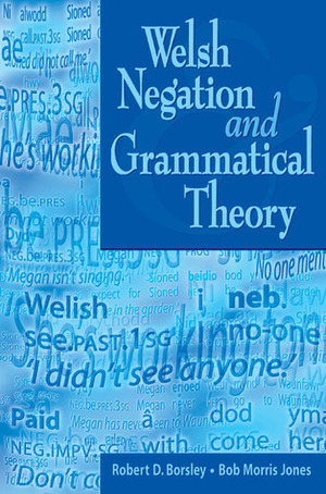 Welsh Negation and Grammatical Theory by Bob Morris Jones, Robert D. Borsley