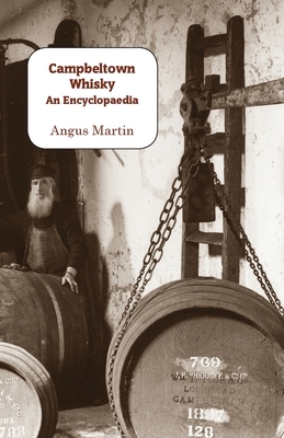 Campbeltown Whisky: An Encyclopaedia by Angus Martin