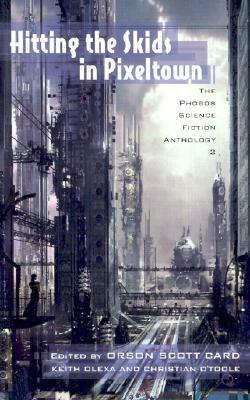 Hitting the Skids in Pixeltown: The Phobos Science Fiction Anthology by Rebecca Carmi, Matthew S. Rotundo, Keith Olexa, David John Baker, Orson Scott Card, Christian O'Toole