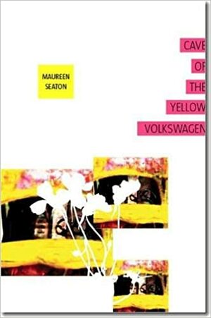 Cave of the Yellow Volkswagen by Maureen Seaton