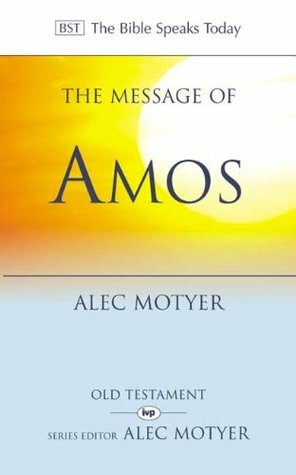 The Message of Amos: The Day of the Lion by J. Alec Motyer