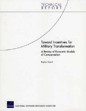 Toward Incentives for Military Transformation: A Review of Economic Models of Compensation by Bogdan Savych