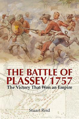 The Battle of Plassey 1757: The Victory That Won an Empire by Stuart Reid