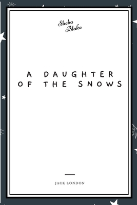 A Daughter of the Snows by Jack London