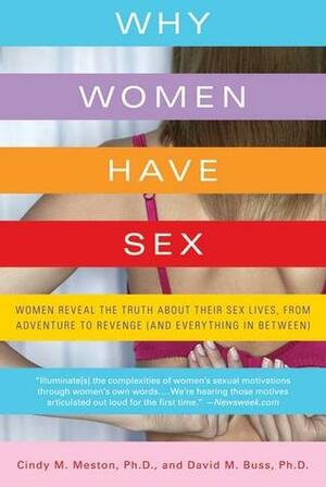 Why Women Have Sex: Understanding Sexual Motivations from Adventure to Revenge by David M. Buss, Cindy M. Meston