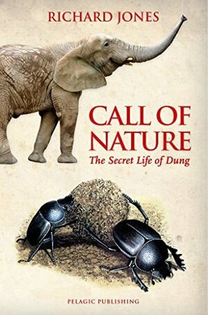 Call of Nature: The Secret Life of Dung by Richard Jones