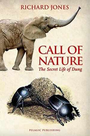 Call of Nature: The Secret Life of Dung by Richard Jones
