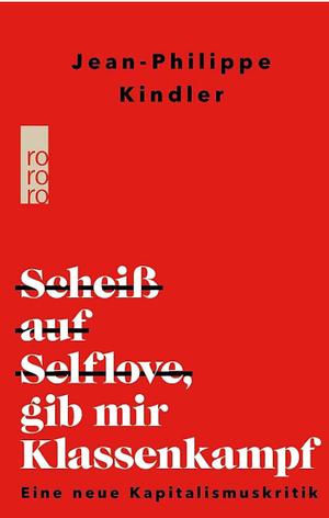 Scheiß auf Selflove, gib mir Klassenkampf by Jean-Philippe Kindler