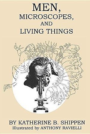 Men, Microscopes, and Living Things by Katherine B Shippen, Anthony Ravielli