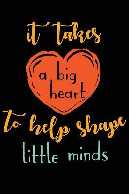 It Takes a Big Heart to Shape Little Minds by Dee Deck