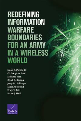 Redefining Information Warfare Boundaries for an Army in a Wireless World by Isaac R. Porche, Christopher Paul