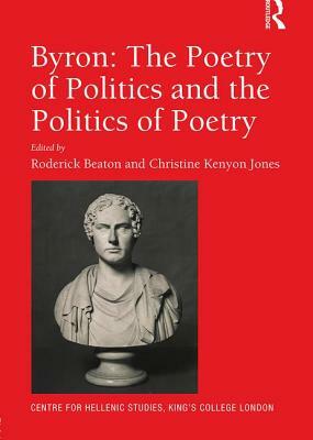 Byron: The Poetry of Politics and the Politics of Poetry by 