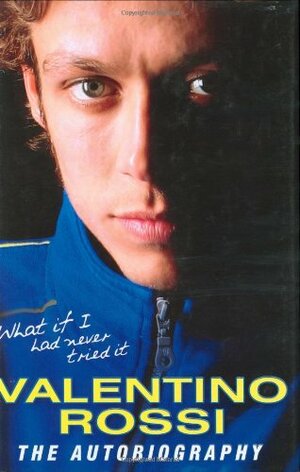 What If I Had Never Tried It by Valentino Rossi