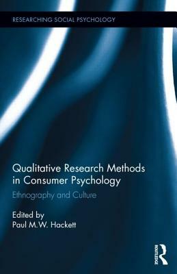 Qualitative Research Methods in Consumer Psychology: Ethnography and Culture by 