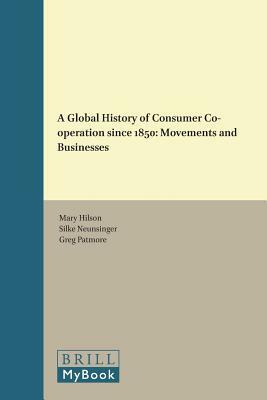 A Global History of Consumer Co-Operation Since 1850: Movements and Businesses by 