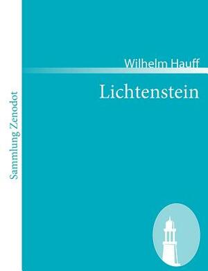 Lichtenstein: Romantische Sage aus derwürttembergischen Geschichte by Wilhelm Hauff