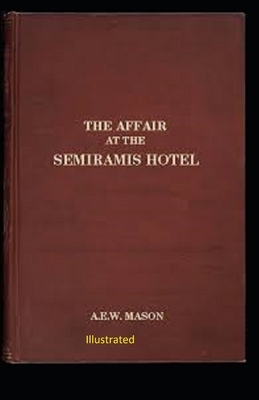 The Affair at the Semiramis Hotel Illustrated by A.E.W. Mason