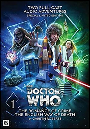 Doctor Who - Novel Adaptations, Volume 1: The Romance of Crime / The English Way of Death by Gareth Roberts, John Dorney, Lalla Ward, John Leeson, Tom Baker