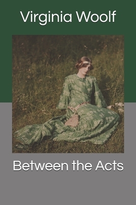 Between the Acts by Virginia Woolf