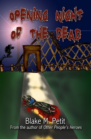 Opening Night of the Dead by Blake M. Petit