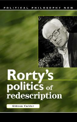 Rorty's Politics of Redescription by Gideon Calder