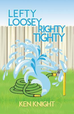 Lefty Loosey, Righty Tighty by Ken Knight