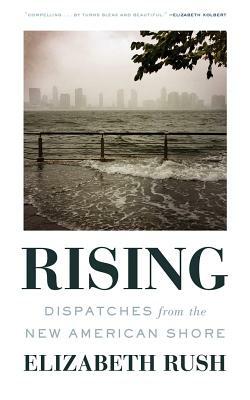 Rising: Dispatches from the New American Shore by Elizabeth Rush