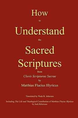 How to Understand the Sacred Scriptures by Matthias Flacius
