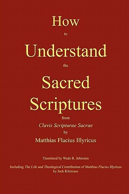 How to Understand the Sacred Scriptures by Matthias Flacius