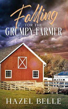 Falling for the Grumpy Farmer by Hazel Belle